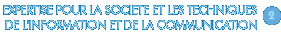 Expertise pour la soci�t� et les techniques de l'information et de la communication